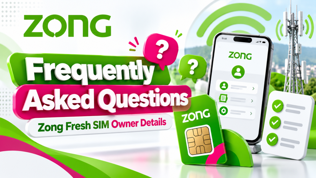 Frequently Asked Questions about Zong Fresh SIM Owner Details in Pakistan